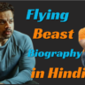 Flying Beast Biography in Hindi